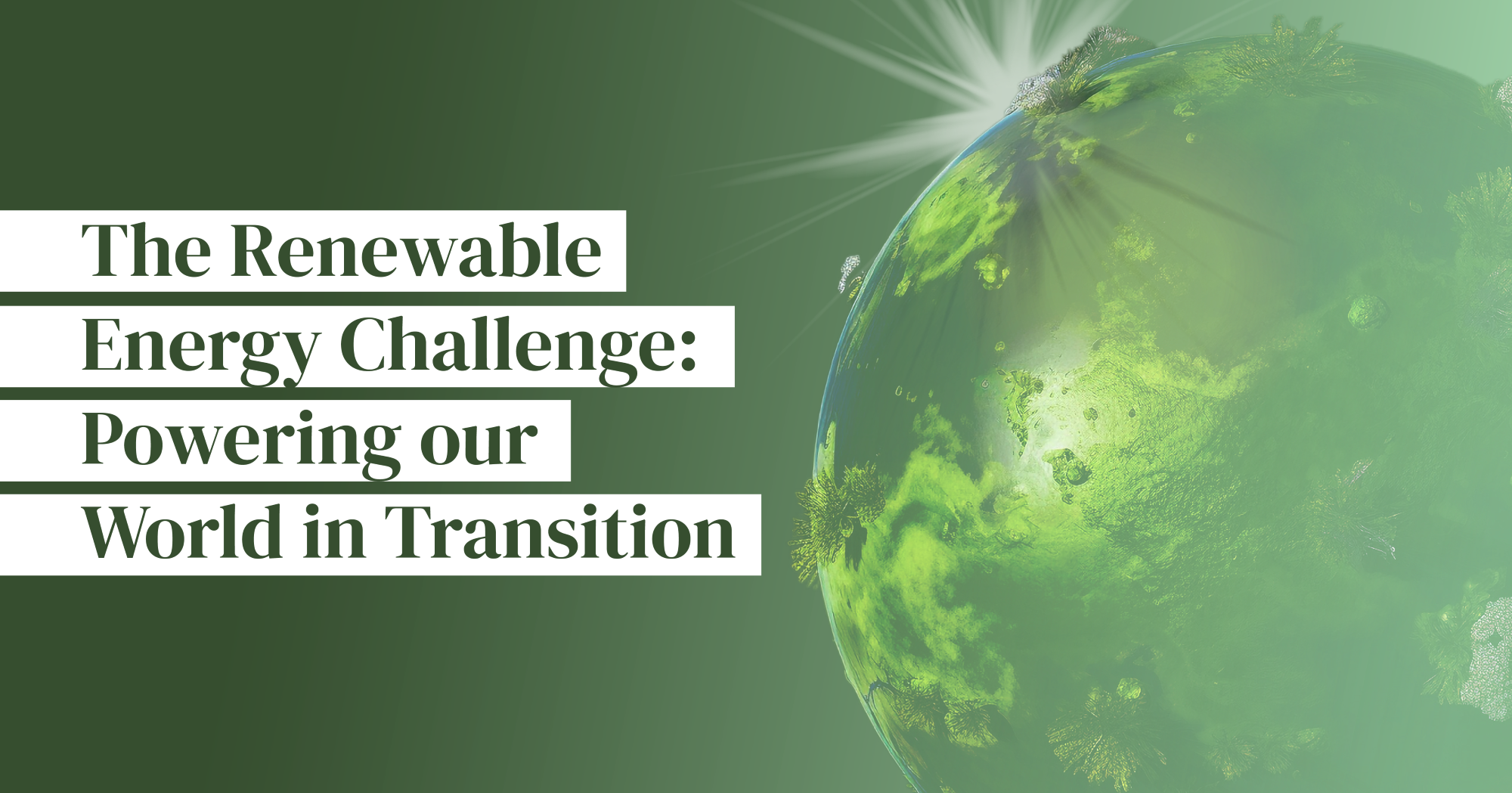 The Renewable Energy Challenge: Powering Our World in Transition